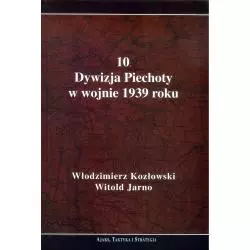 10 DYWIZJA PIECHOTY W WOJNIE 1939 ROKU Włodzimierz Kozłowski - Ajaks