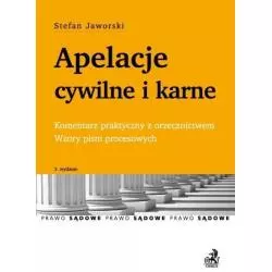 APELACJE CYWILNE I KARNE KOMENTARZ PRAKTYCZNY Z ORZECZNICTWEM. WZORY PISM PROCESOWYCH Stefan Jaworski - C.H.Beck