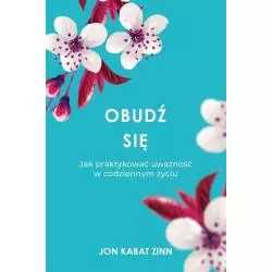 OBUDŹ SIĘ JAK PRAKTYKOWAĆ UWAŻNOŚĆ W CODZIENNYM ŻYCIU Jon Kabat-Zinn - Czarna Owca