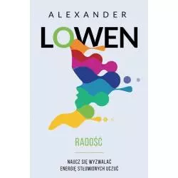 RADOŚĆ NAUCZ SIĘ WYZWALAĆ ENERGIĘ STŁUMIONYCH UCZUĆ Alexander Lowen - Czarna Owca