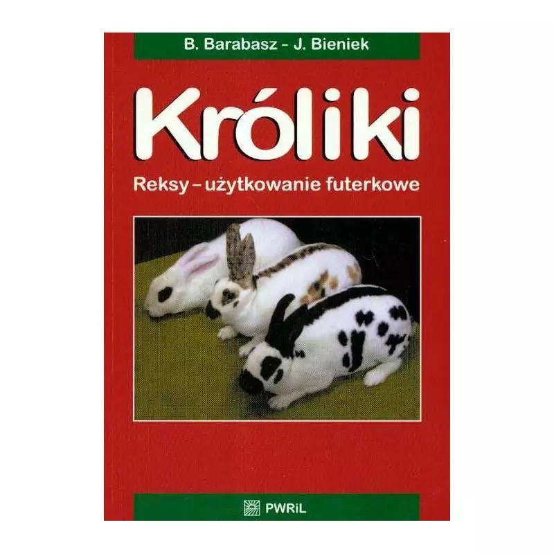 KRÓLIKI. REKSY- UŻYTKOWANIE FUTERKOWE Bogusław Barabasz, Józef Bieniek - PWRIL