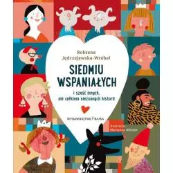 SIEDMIU WSPANIAŁYCH I SZEŚĆ INNYCH NIE CAŁKIEM NIEZNANYCH HISTORII Roksana Jędrzejewska-Wróbel 7+ - Bajka