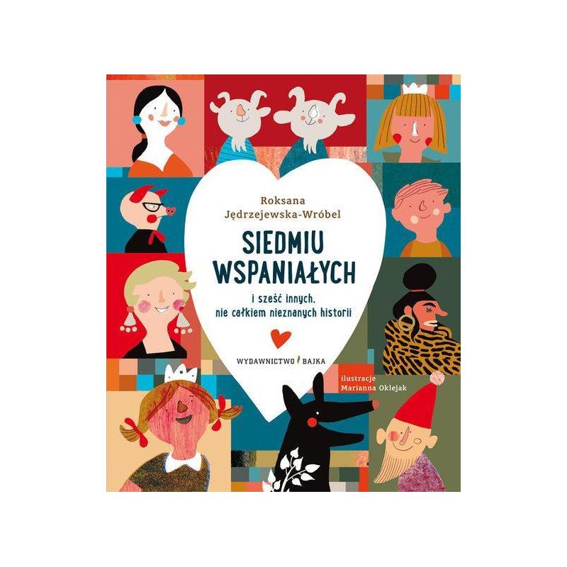 SIEDMIU WSPANIAŁYCH I SZEŚĆ INNYCH NIE CAŁKIEM NIEZNANYCH HISTORII ROKSANA JĘDRZEJEWSKA-WRÓBEL 7+