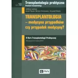 TRANSPLANTOLOGIA PRAKTYCZNA 10 TRANSPLANTOLOGIA - MEDYCYNA PRZYPADKÓW, CZY PRZYPADEK MEDYCYNY? - PWN