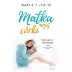 MATKA MOJEJ CÓRKI Magdalena Majcher - Pascal