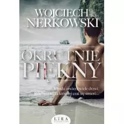 OKRUTNIE PIĘKNY Wojciech Nerkowski - Wydawnictwo Lira