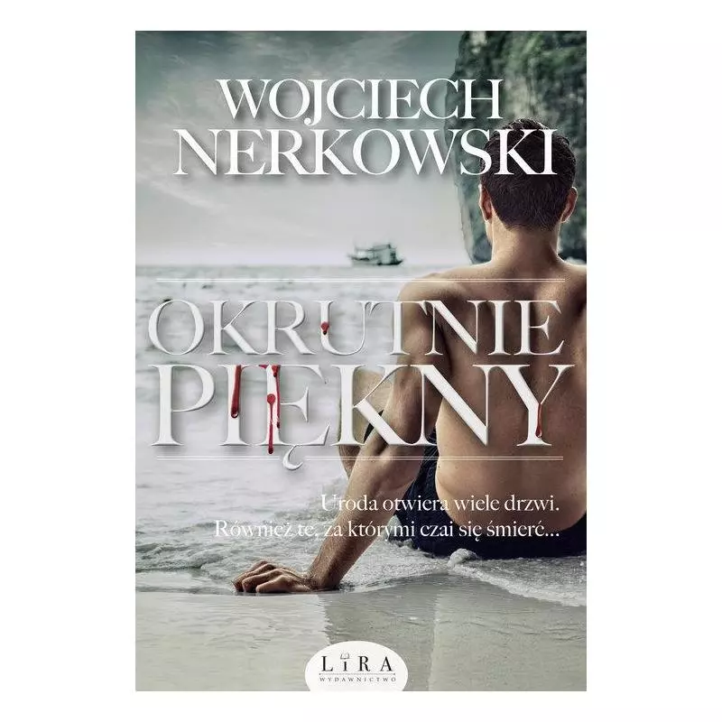 OKRUTNIE PIĘKNY Wojciech Nerkowski - Wydawnictwo Lira