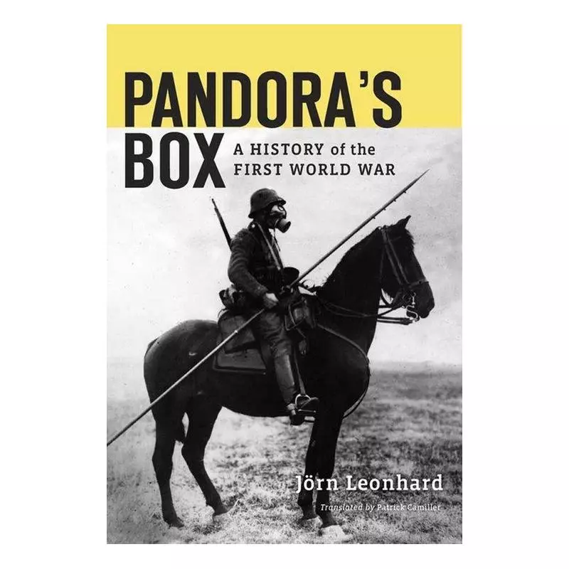 PANDORAS BOX A HISTORY OF THE FIRST WORLD WAR Jorn Leonhard - Harvard University Press