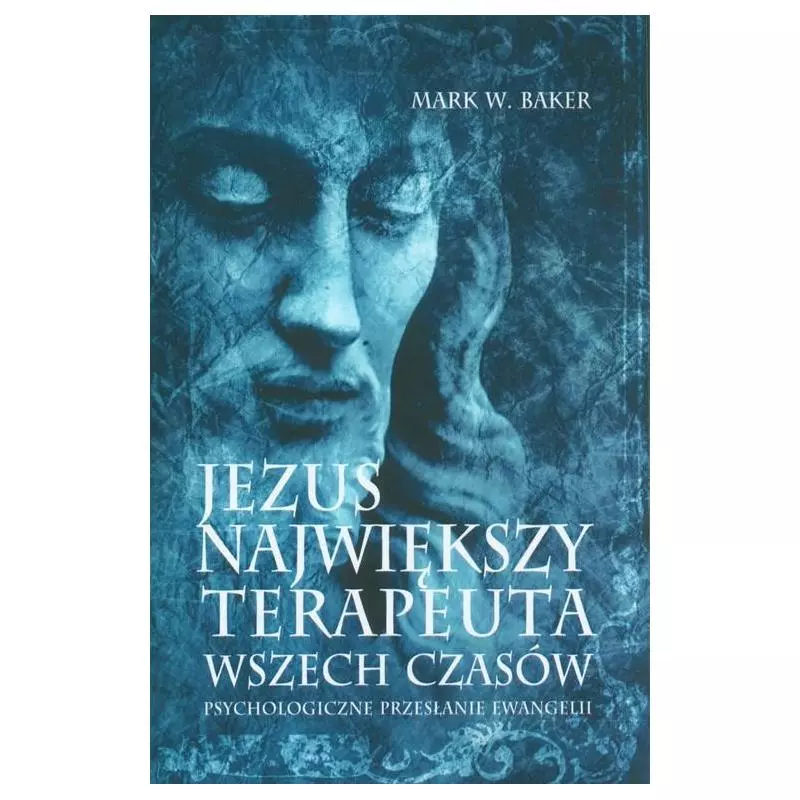 JEZUS NAJWIĘKSZY TERAPEUTKA WSZECH CZASÓW Mark Baker - Czarna Owca