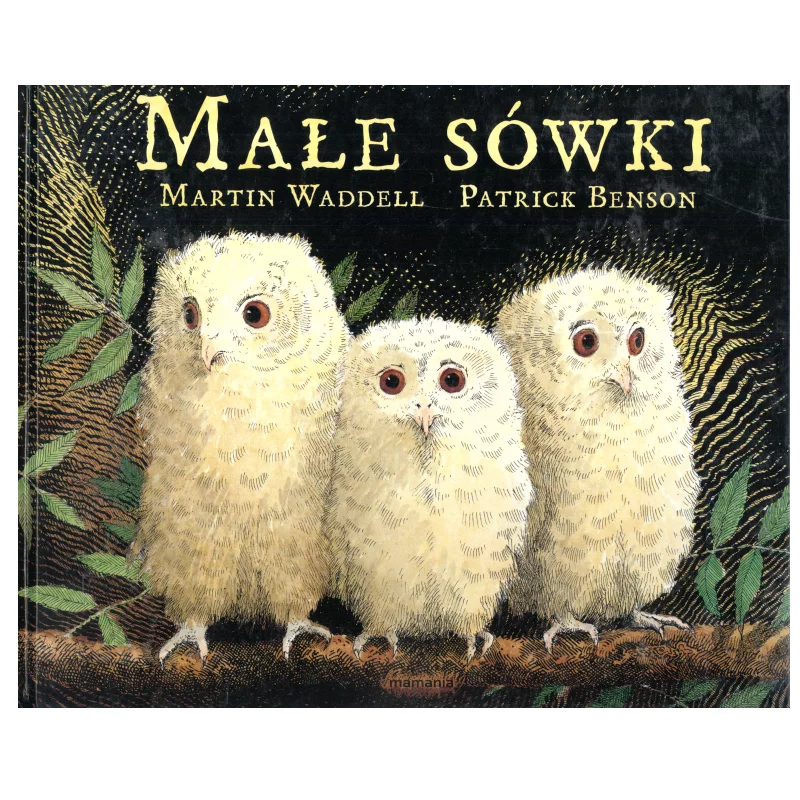 MAŁE SÓWKI Martin Waddell, Patrick Benson - Mamania MAŁE SÓWKI Martin Waddell, Patrick Benson - Mamania