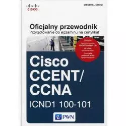 OFICJALNY PRZEWODNIK PRZYGOTOWANIE DO EGZAMINU NA CERTYFIKAT CISCO CCENT/CCNA ICND1 100-101 Wendell Odom - PWN