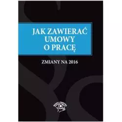 JAK ZAWIERAĆ I ROZWIĄZYWAĆ UMOWY O PRACĘ ZMIANY NA 2016 Anna Telec - Wiedza i Praktyka