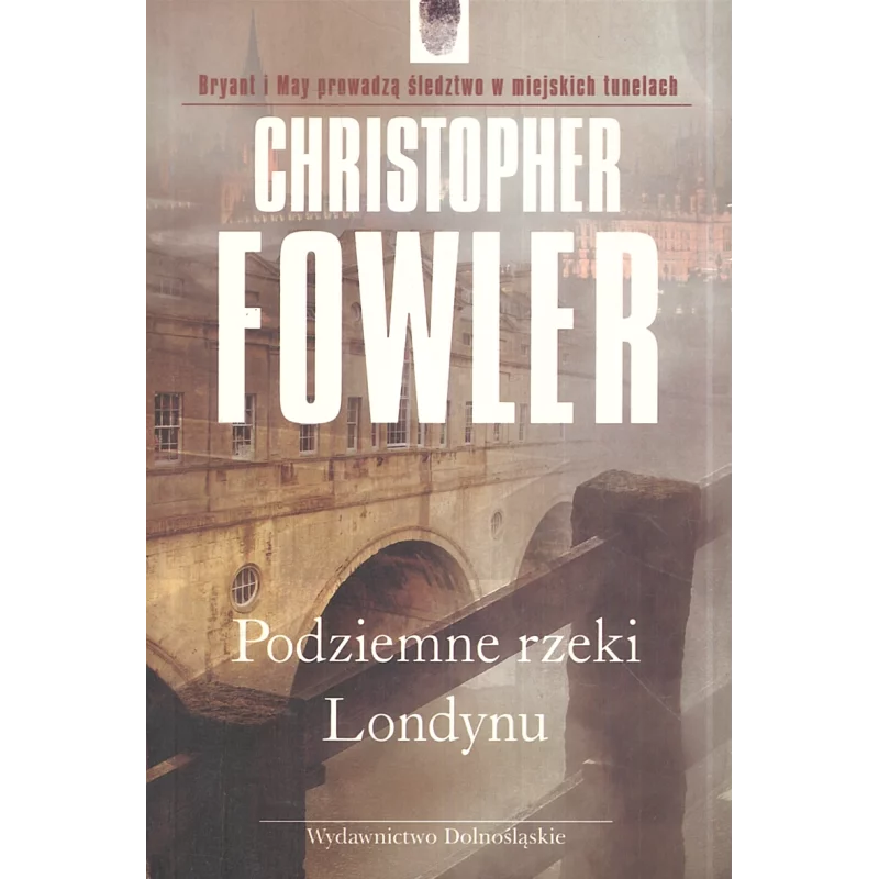 PODZIEMNE RZEKI LONDYNU Christopher Fowler - Dolnośląskie PODZIEMNE RZEKI LONDYNU Christopher Fowler - Dolnośląskie