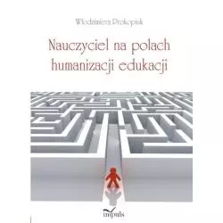 NAUCZYCIEL NA POLACH HUMANIZACJI EDUKACJI Włodzimierz Prokopiuk - Impuls