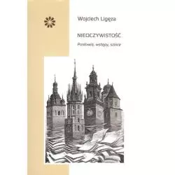 NIEOCZYWISTOŚĆ Wojciech Ligęza - Stowarzyszenie Pisarzy Polskich