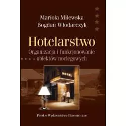 HOTELARSTWO ORGANIZACJA I FUNKCJONOWANIE OBIEKTÓW NOCLEGOWYCH Bogdan Włodarczyk, Mariola Milewska - Polskie Wydawnictwo Eko...