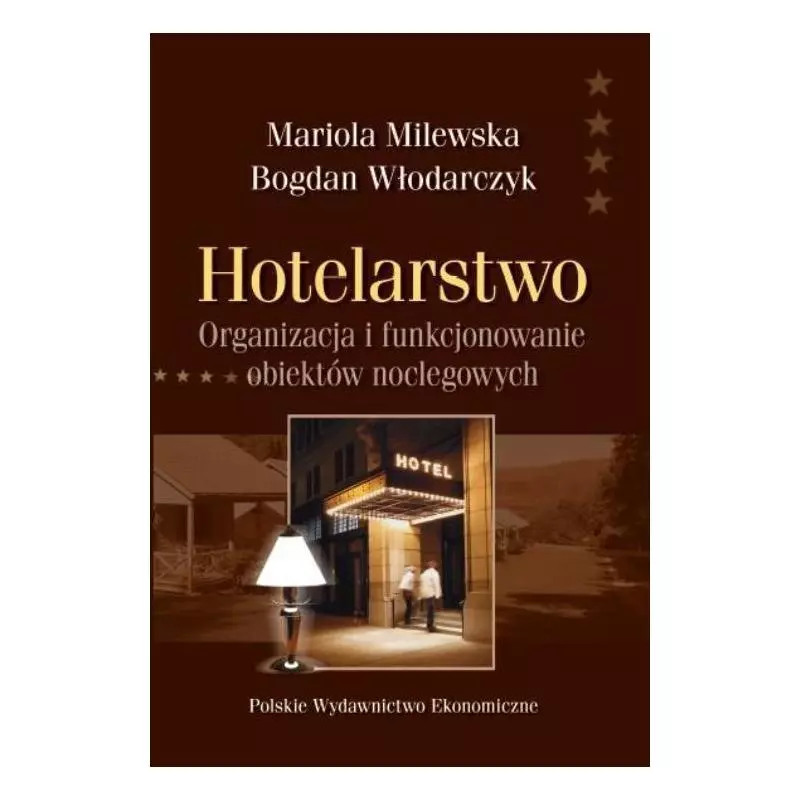 HOTELARSTWO ORGANIZACJA I FUNKCJONOWANIE OBIEKTÓW NOCLEGOWYCH Bogdan Włodarczyk, Mariola Milewska - Polskie Wydawnictwo Eko...