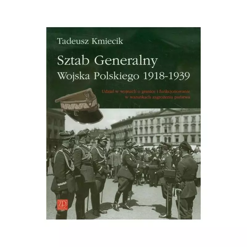 SZTAB GENERALNY WOJSKA POLSKIEGO 1918-1939 Tadeusz Kmiecik - Wydawnictwo ZP