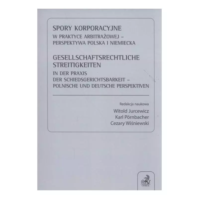 SPORY KORPORACYJNE W PRAKTYCE ARBITRAŻOWEJ - PERSPEKTYWA POLSKA I NIEMIECKA Witold Jurcewicz - C.H.Beck