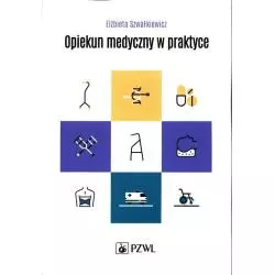 OPIEKUN MEDYCZNY W PRAKTYCE Elżbieta Szwałkiewicz - Wydawnictwo Lekarskie PZWL