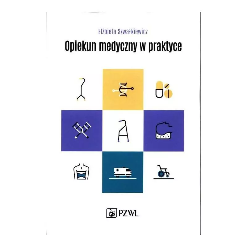 OPIEKUN MEDYCZNY W PRAKTYCE Elżbieta Szwałkiewicz - Wydawnictwo Lekarskie PZWL