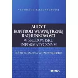 AUDYT KONTROLI WEWNĘTRZNEJ RACHUNKOWOŚCI W ŚRODOWISKU INFORMATYCZNYM Elżbieta Szczepankiewicz - Difin