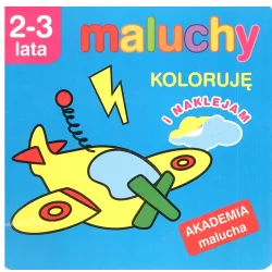 MALUCHY. KOLORUJĘ I NAKLEJAM. AKADEMIA MALUCHA 2-3 LATA - Olesiejuk