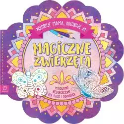 MAGICZNE ZWIERZĘTA MALOWANKI RELAKSACYJNE DLA DZIECI I DOROSŁYCH - Aksjomat