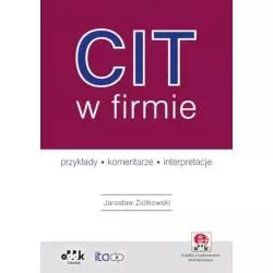 CIT W FIRMIE - PRZYKŁADY - KOMENTARZE - INTERPRETACJE Z SUPLEMENTEM ELEKTRONICZNYM PGK1312E Jarosław Ziółkowski - ODDK