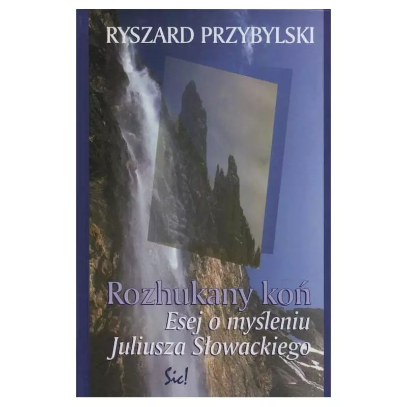 ROZHUKANY KOŃ ESEJ O MYŚLENIU J.SŁOWACKIEGO Ryszard Przybylski - Sic!