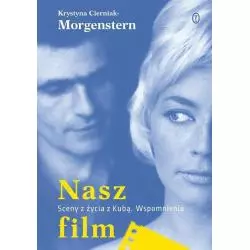 NASZ FILM SCENY Z ŻYCIA Z KUBĄ WSPOMNIENIA Krystyna Cierniak-Morgenstern - Wydawnictwo Literackie