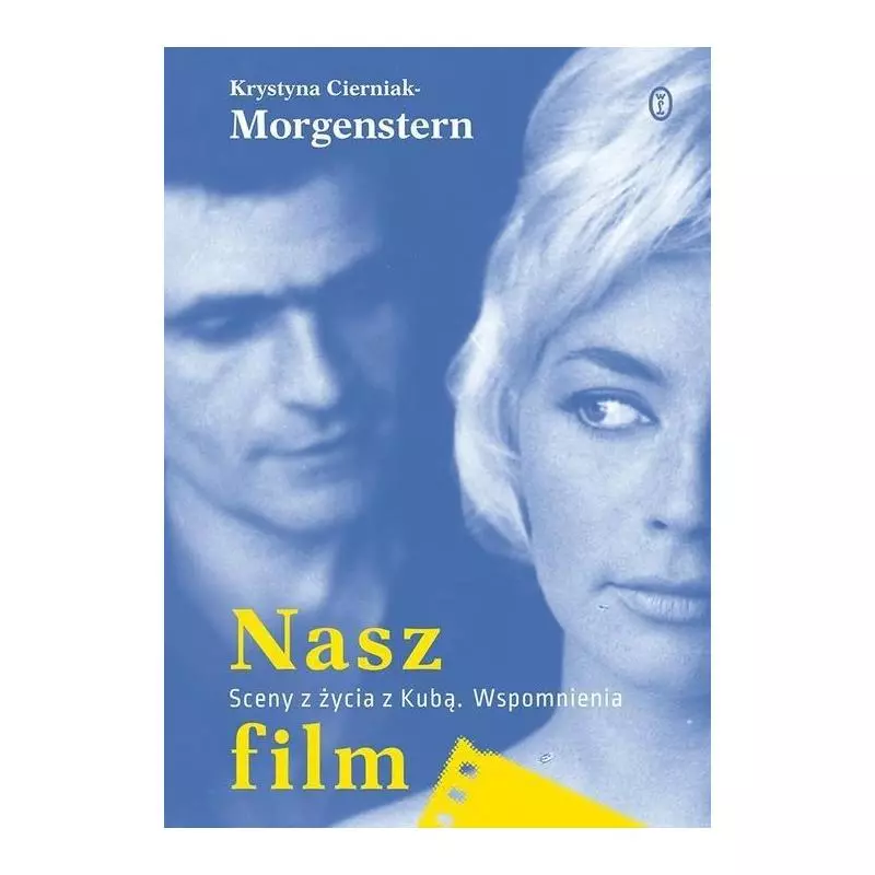 NASZ FILM SCENY Z ŻYCIA Z KUBĄ WSPOMNIENIA Krystyna Cierniak-Morgenstern - Wydawnictwo Literackie