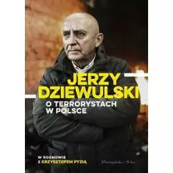 JERZY DZIEWULSKI O TERRORYSTACH W POLSCE W ROZMOWIE Z KRZYSZTOFEM PYZIĄ Jerzy Dziewulski - Prószyński