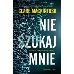 NIE SZUKAJ MNIE Clare Mackintosh - Prószyński