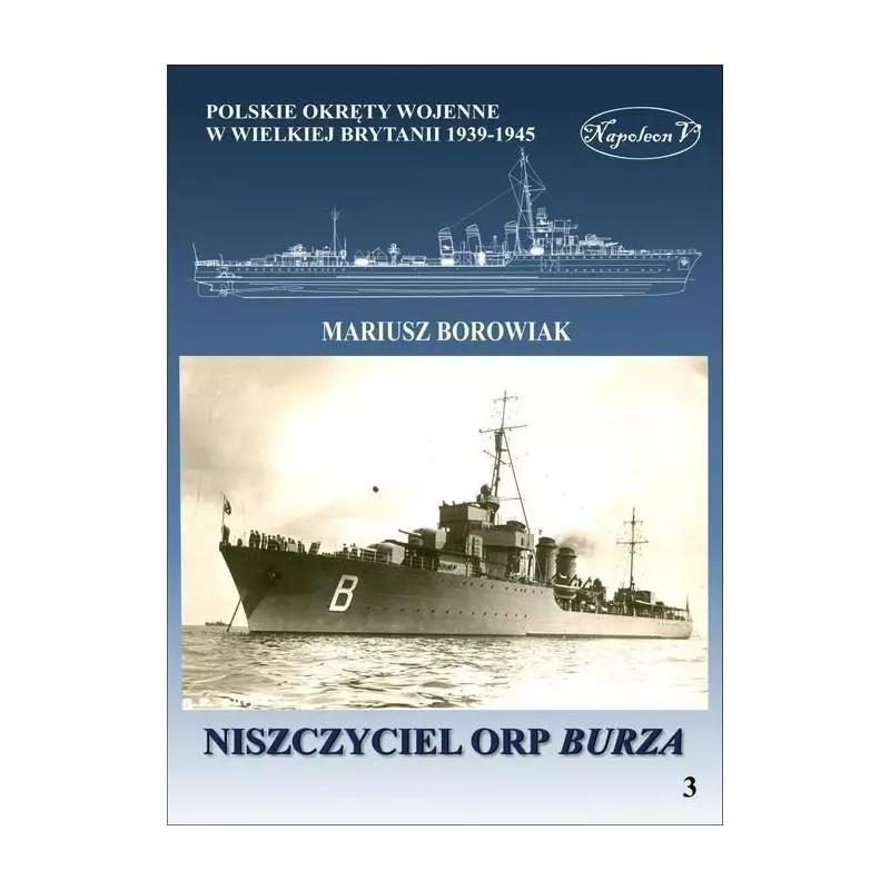 POLSKIE OKRĘTY WOJENE W WIELKIEJ BRYTANII 1939-1945 NISZCZYCIEL ORP BURZA Mariusz Borowiak - Napoleon V