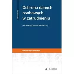 OCHRONA DANYCH OSOBOWYCH W ZATRUDNIENIU Dominika Dorre-Kolasa - C.H. Beck