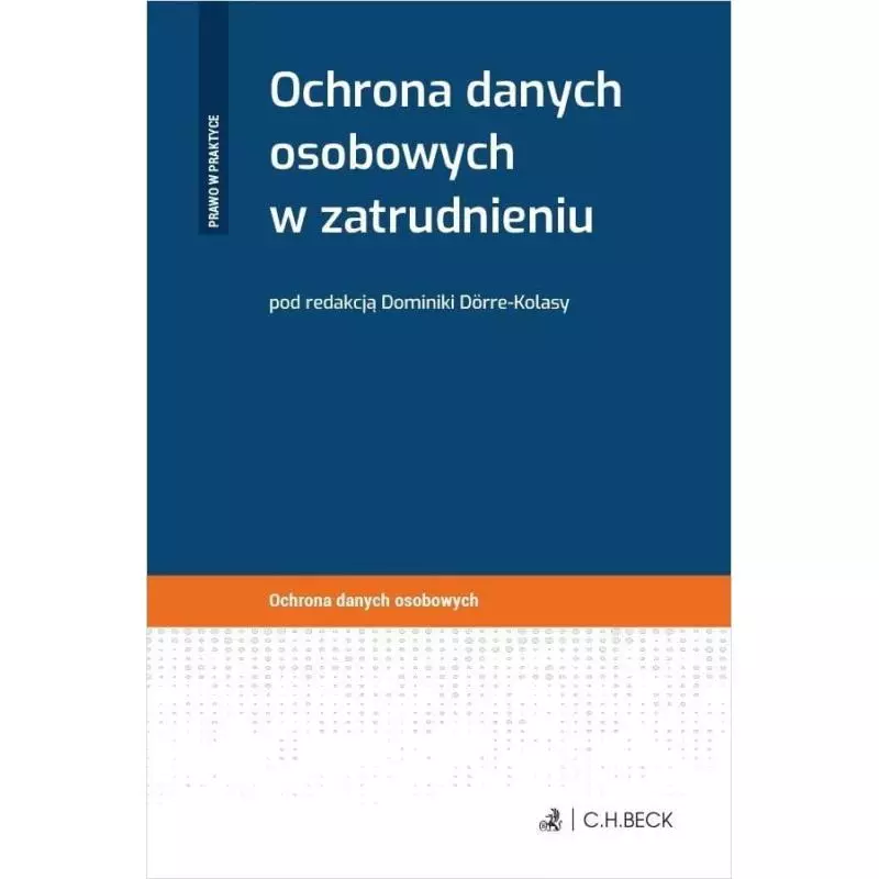 OCHRONA DANYCH OSOBOWYCH W ZATRUDNIENIU Dominika Dorre-Kolasa - C.H. Beck