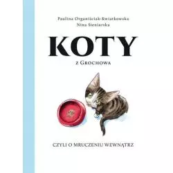 KOTY Z GROCHOWA CZYLI O MRUCZENIU WEWNĄTRZ 3+ Paulina Organiściak-Kwiatkowska, Nina Sieniarska - Wydawnictwo RM