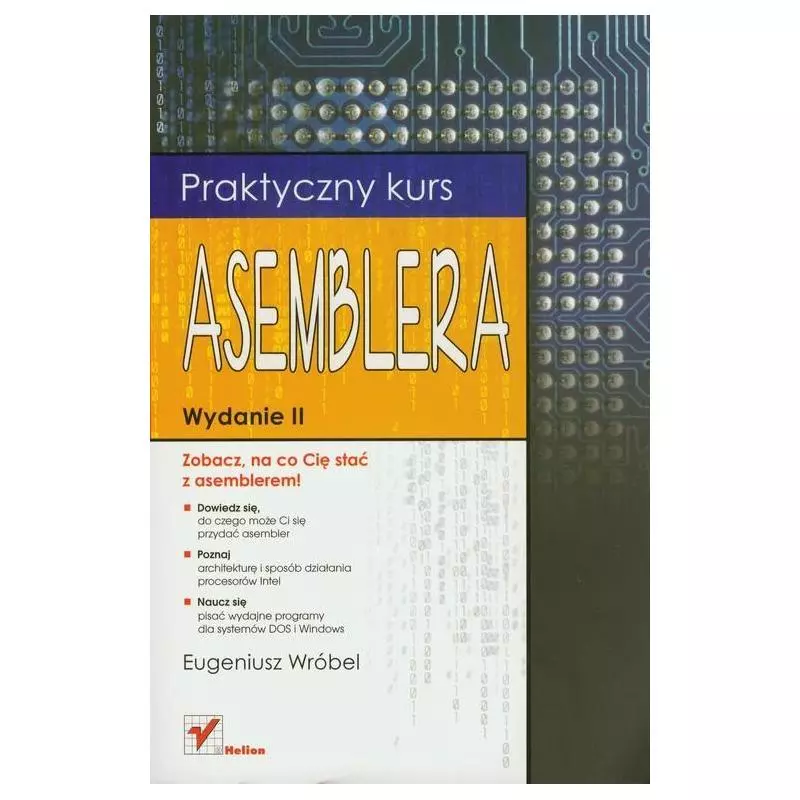 PRAKTYCZNY KURS ASEMBLERA Eugeniusz Wróbel - Helion PRAKTYCZNY KURS ASEMBLERA Eugeniusz Wróbel - Helion