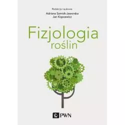 FIZJOLOGIA ROŚLIN Adriana Szmidt-Jaworska, Jan Kopcewicz - PWN