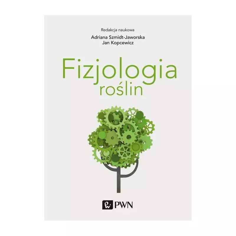 FIZJOLOGIA ROŚLIN Adriana Szmidt-Jaworska, Jan Kopcewicz - PWN