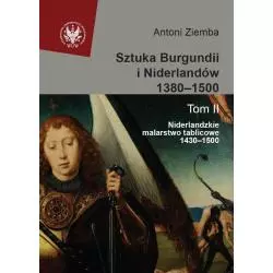 SZTUKA BURGUNDII I NIDERLANDÓW 1380-1500 2 NIDERLANDZKIE MALARSTWO TABLICOWE 1430-1500 - Wydawnictwa Uniwersytetu Warszawskiego