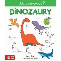 JAK TO NARYSOWAĆ? DINOZAURY 6+ Anna Wawak - Zielona Sowa