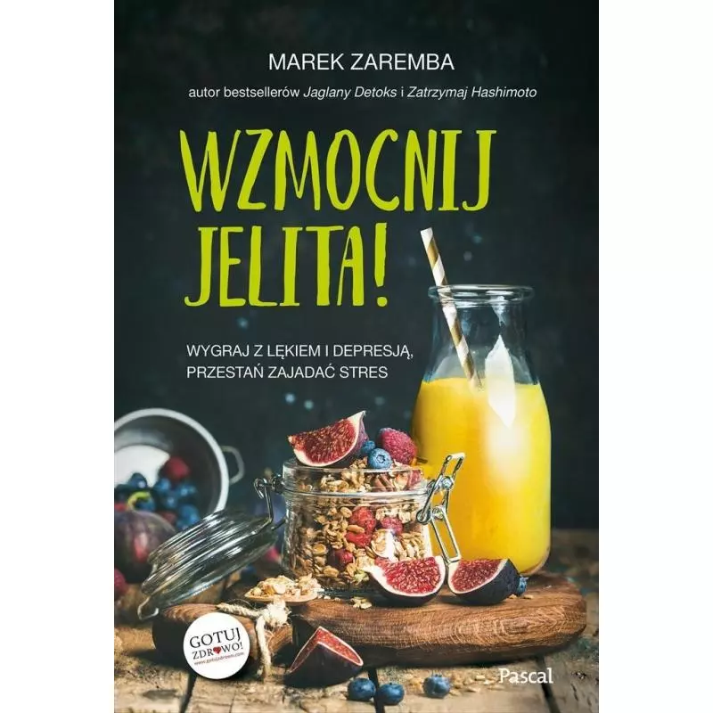 WZMOCNIJ JELITA! WYGRAJ Z LĘKIEM I DEPRESJĄ, PRZESTAŃ ZAJADAĆ STRES Marek Zaremba - Pascal