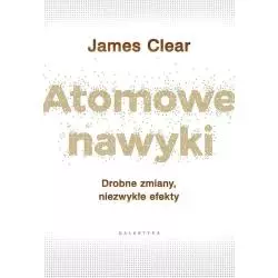 ATOMOWE NAWYKI DROBNE ZMIANY NIEZWYKŁE EFEKTY James Clear - Galaktyka