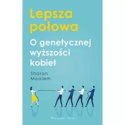 LEPSZA POŁOWA O GENETYCZNEJ WYŻSZOŚCI KOBIET Sharon Moalem - Prószyński