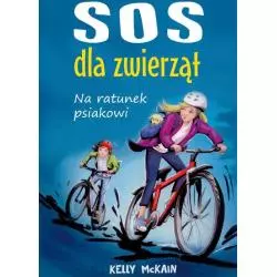 SOS DLA ZWIERZĄT NA RATUNEK PSIAKOWI Kelly McKain - Akapit Press