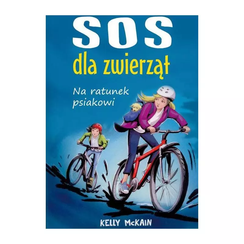 SOS DLA ZWIERZĄT NA RATUNEK PSIAKOWI Kelly McKain - Akapit Press