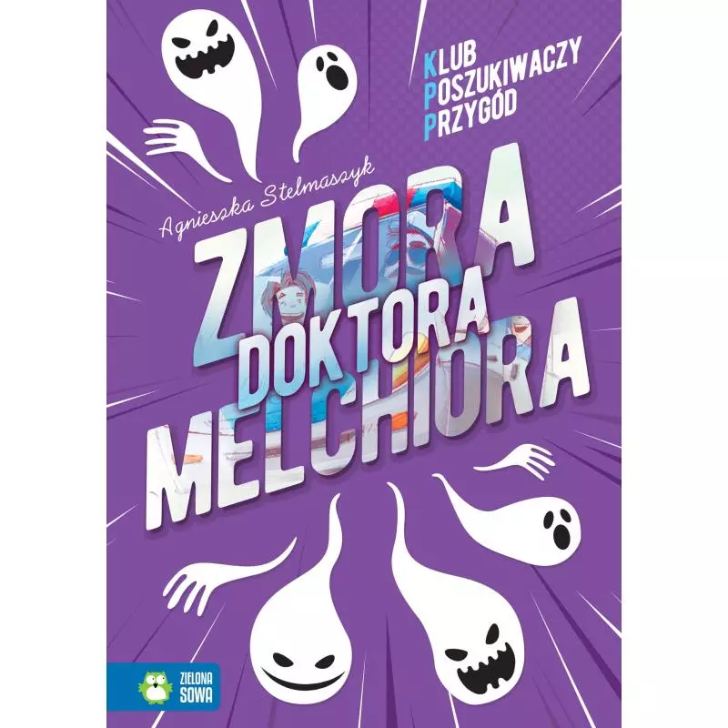ZMORA DOKTORA MELCHIORA KLUB POSZUKIWACZY PRZYGÓD Agnieszka Stelmaszyk 9+ - Zielona Sowa