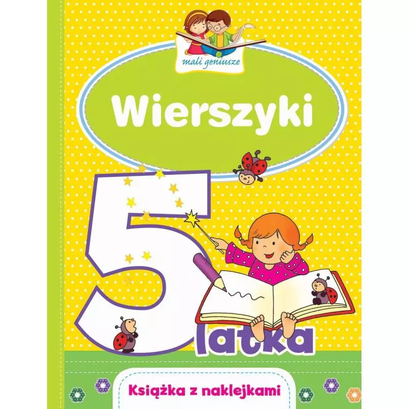 MALI GENIUSZE WIERSZYKI 5-LATKA KSIĄŻKA Z NAKLEJKAMI Urszula Kozłowska, Elżbieta Lekan, Joanna Myjak - Olesiejuk